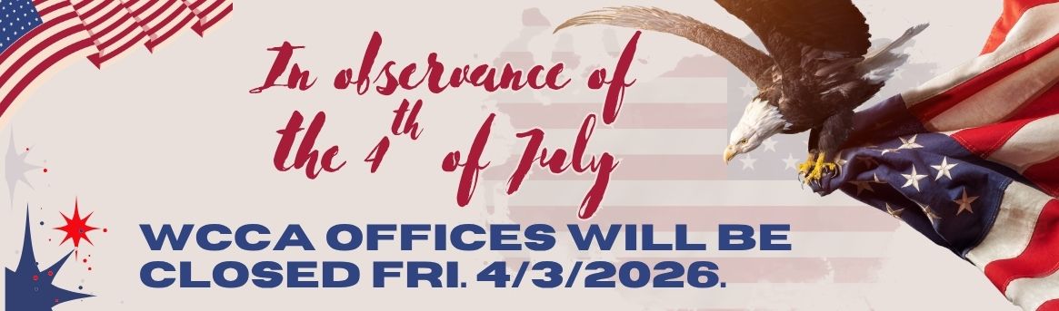 In observance of the 4th of July, WCCA offices with be closed Friday July 3rd.